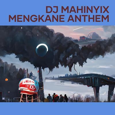 Dj Mahinyix Mengkane Anthem's cover