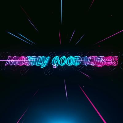 Mostly Good Vibes By Dexter Manning's cover