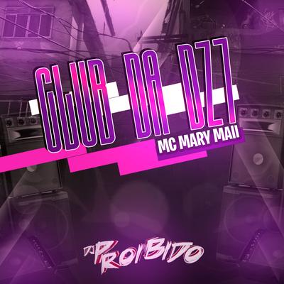 Club da Dz7 By Mc Mary Maii, DJ PROIBIDO's cover