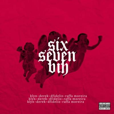 Six Seven Bih By Raffa Moreira, Derek, Klyn, Dfideliz's cover