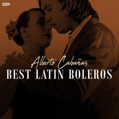 El Día Que Me Quieras By Alberto Cabañas, Boleros's cover