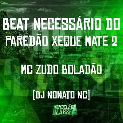 Beat Necessário do Paredão Xeque Mate 2 By MC Zudo Boladão, Dj Nonato Nc's cover