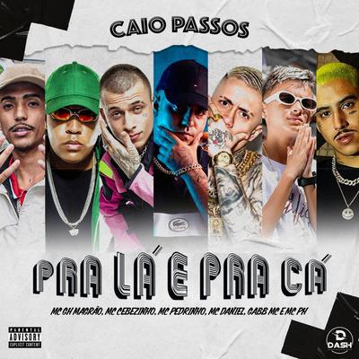 Pra lá e pra cá By Caio Passos, Mc Pedrinho, Mc Daniel, MC Cebezinho, Gabb MC, MC PH, MC GH MAGRÃO's cover