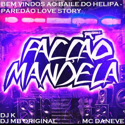 Bem Vindos ao Baile do Helipa, Paredão Love Story (feat. Facção Mandela) (feat. Facção Mandela) By DJ K, DJ MB Original, Mc Daneve, Facção Mandela's cover