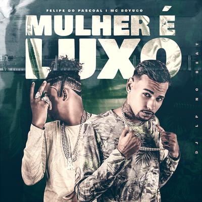 Mulher É Luxo By Felipe Do Pascoal, mc boyugo's cover