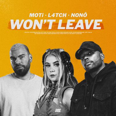 Won't Leave (ft. Nonô) By MOTi, L4TCH, Nonô's cover