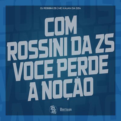 Com Rossini da Zs Voce Perde a Noção By DJ Rossini ZS, Mc Kauan da Dz4's cover