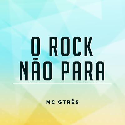 O Rock Não Para By Mc Gtrês's cover