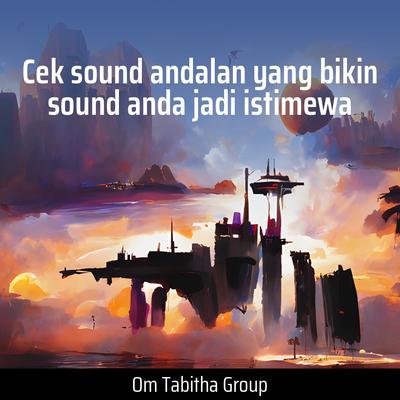 Cek Sound Andalan Yang Bikin Sound Anda Jadi Istimewa By Om tabitha group's cover