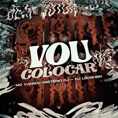 Vou Colocar By MC Xangai, Mistério Dj, DJ LéoSheik, Love Funk's cover