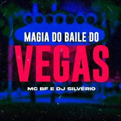 Magia do Baile do Vegas By MC BF, DJ Silvério's cover
