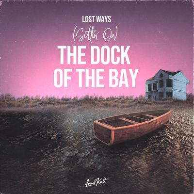 (Sittin' On) the Dock of the Bay By Lost Ways's cover
