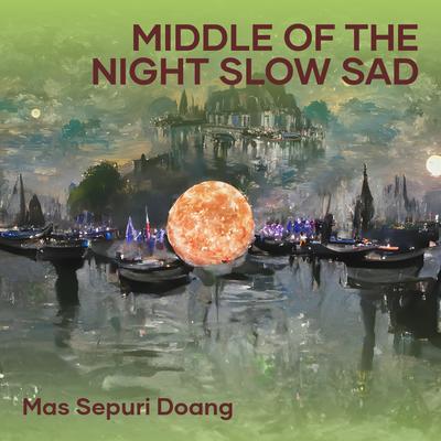 Middle of the Night Slow Sad By Mas Sepuri Doang's cover