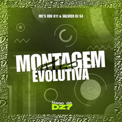 Montagem Evolutiva By MC EDU 011, MC SILLVEER, DJ S4's cover