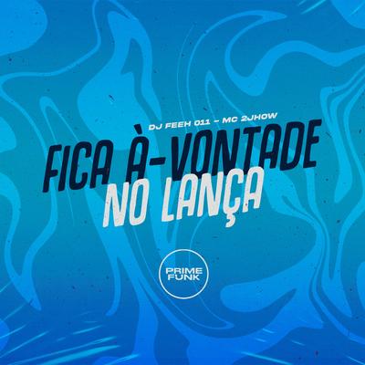 Fica À-vontade no Lança By DJ Feeh 011, MC 2jhow's cover