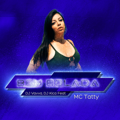 Bem Bolada (Extended Mix) By DJ Vavva, DJ Kica, MC Tatty's cover