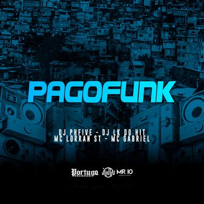 Pagofunk By Dj PHFive, DJ LK DO HIT, Mc Lorran St, M.C. Gabriel's cover