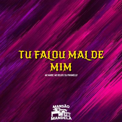 Tu Falou Mau de Mim By Mc Marie, Mc Delux, DJ PAVANELLO's cover