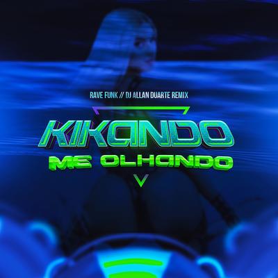 Kikando e Me Olhando - Rave Funk By Dj Allan Duarte's cover