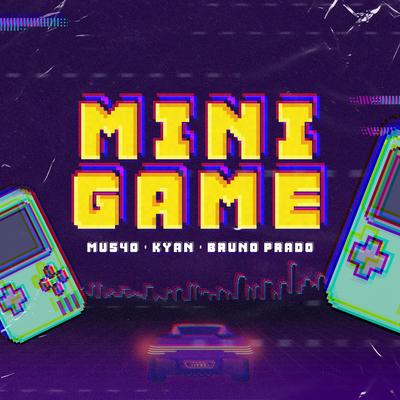 Mini Game By Mu540, Kyan, DJ Bruno Prado's cover