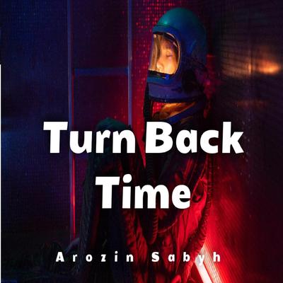 Turn Back Time By Arozin Sabyh's cover