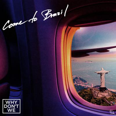 Come to Brazil By Why Don't We's cover