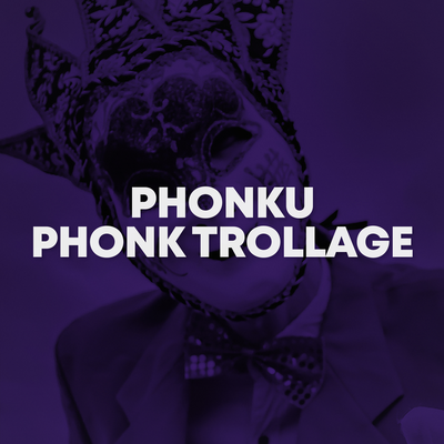 Phonk Trollage By Phonku's cover