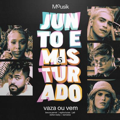 Junto e Misturado #5: Vaza ou Vem By Mousik, Rapha Lucas, Becca Perret, Jall, Stefan Baby, Kamatos's cover