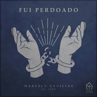 Fui Perdoado (Ao Vivo) By Marcelo Cacilias's cover