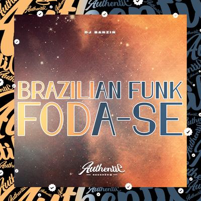Brazilian Funk Foda-Se By DJ Banzin's cover