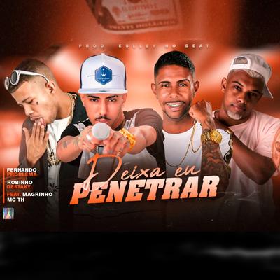 Deixa Eu Penetrar By Fernando Problema, Robinho Destaky, Mc Th, Mc Magrinho's cover