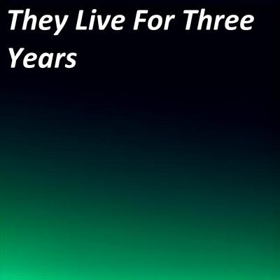 They Live For Three Years's cover