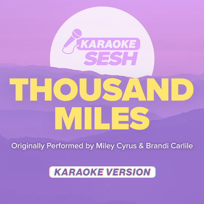 Thousand Miles (Originally Performed by Miley Cyrus & Brandi Carlile) (Karaoke Version) By karaoke SESH's cover