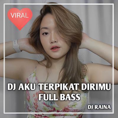 DJ AKU TERPIKAT DIRIMU FULL BASS By DJ Raina's cover