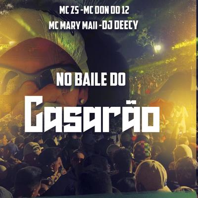 No Baile do Casarão By MC ZS, Dj Deecy, Mc don do 12, Mc Mary Maii's cover