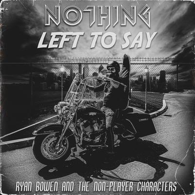 Nothing Left to Say By Ryan Bowen and the Non-Player Characters's cover