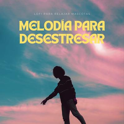 Melodía Para Desestresar: Lofi Para Relajar Mascotas's cover