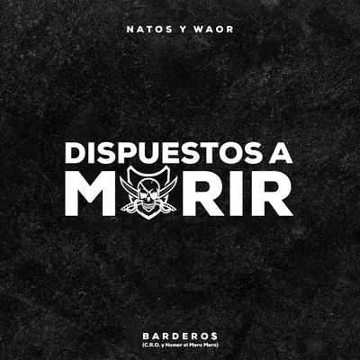 Dispuestos a morir By Natos y Waor, C.R.O, Homer El Mero Mero, Bardero$'s cover