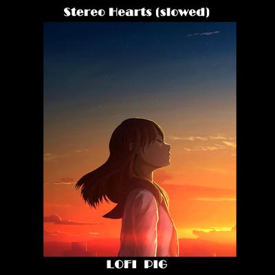Stereo Hearts (Slowed) By lofi pig's cover