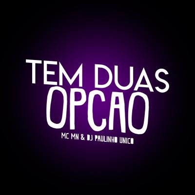 Tem Duas Opção By MC MN, DJ Paulinho Único's cover