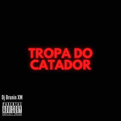 MTG Tropa do Catador By Dj Brunin XM's cover