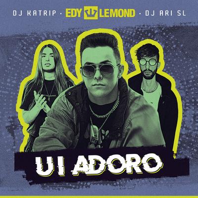 Ui Adoro By Edy Lemond, DJ Katrip, DJ Ari SL's cover