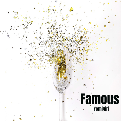 Famous By yomigiri's cover