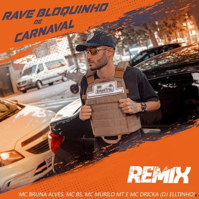 Rave Bloquinho de Carnaval (feat. MC Bruna Alves, MC BS, MC Murilo MT & Mc Dricka) (feat. MC Bruna Alves, MC BS, MC Murilo MT & Mc Dricka) (Remix) By Dj Elltinho, MC Bruna Alves, MC BS, MC Murilo MT, Mc Dricka's cover