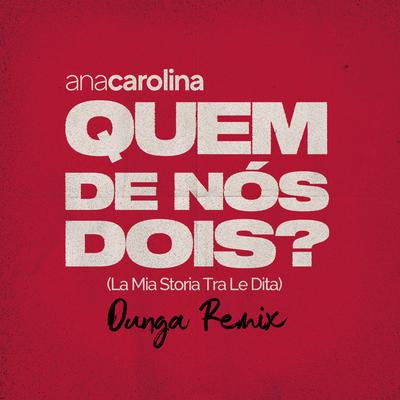 Quem De Nós Dois (La Mia Storia Tra Le Dita) (Dunga Remix) By Ana Carolina's cover