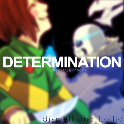 Determination (Undertale Parody of "Irresistible") By djsmell's cover
