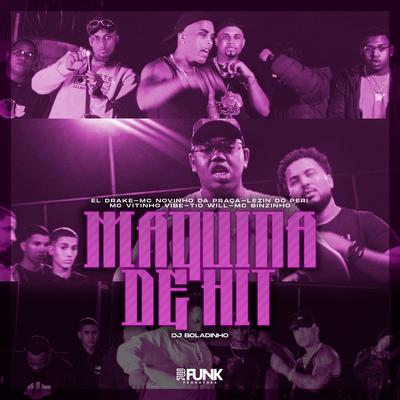 Maquina de Hit (feat. Mc Vitinho Vibe, Tio Will, Mc Binzinho & Dj Boladinho) By Lezin do Peri, EL DRAKE, MC Novinho da Praça, Mc Vitinho Vibe, Tio Will, Mc Binzinho, Dj Boladinho's cover