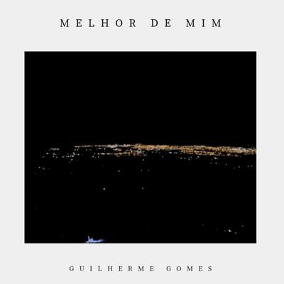 Melhor de Mim By Guilherme Gomess's cover