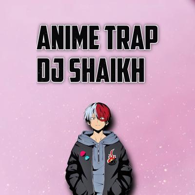 Dj Shaikh Anime (Original Remix)Bass Boosted's cover