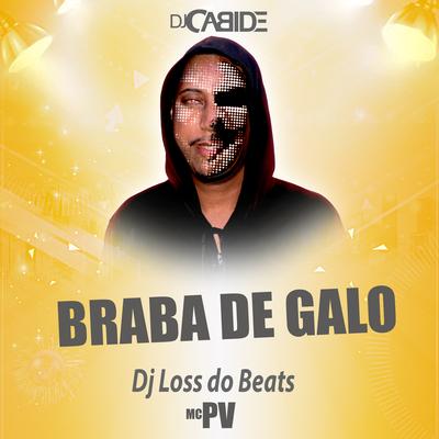 Braba de Galo By DJ Cabide, MC PV, Dj Loss do Beats's cover